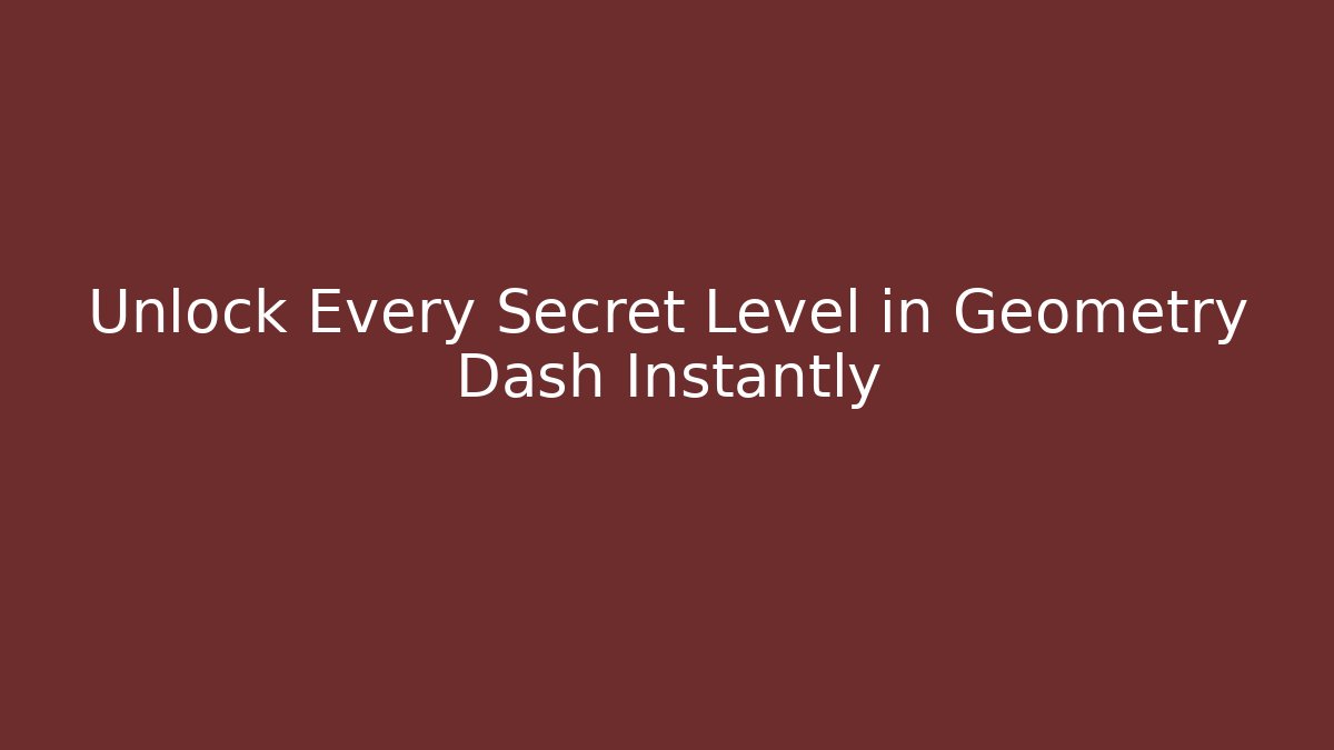 Unlock Every Secret Level in Geometry Dash Instantly