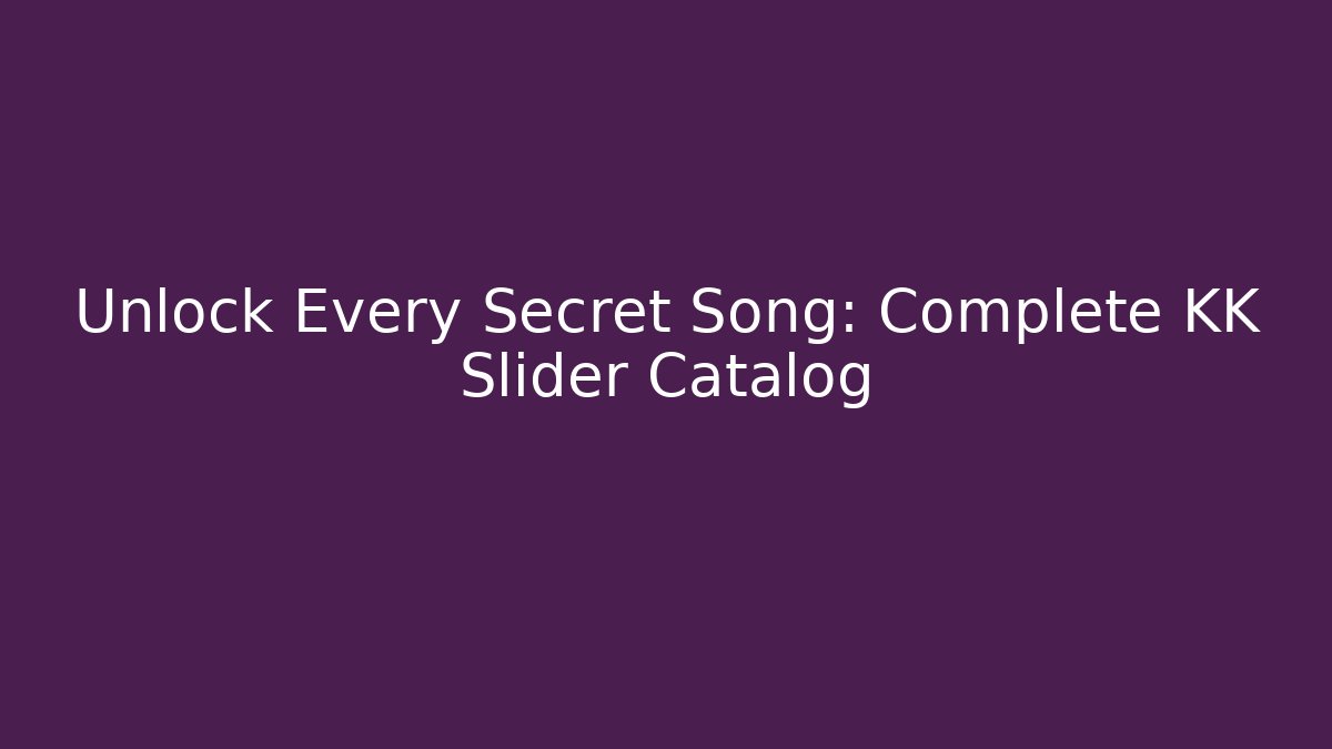 Unlock Every Secret Song: Complete KK Slider Catalog