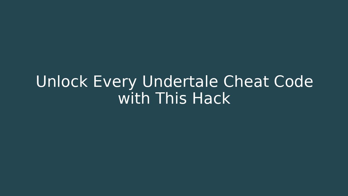 Unlock Every Undertale Cheat Code with This Hack
