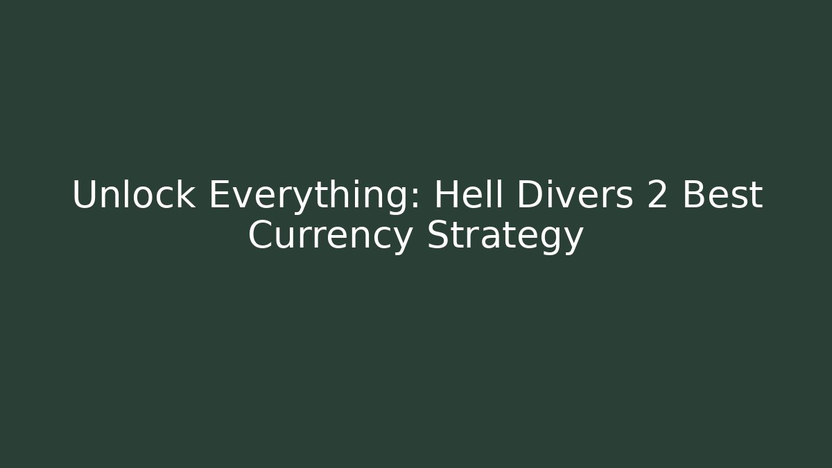 Unlock Everything: Hell Divers 2 Best Currency Strategy