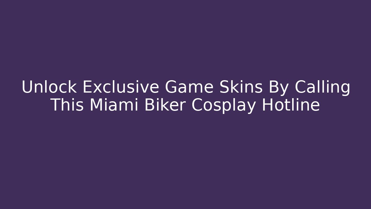 Unlock Exclusive Game Skins By Calling This Miami Biker Cosplay Hotline