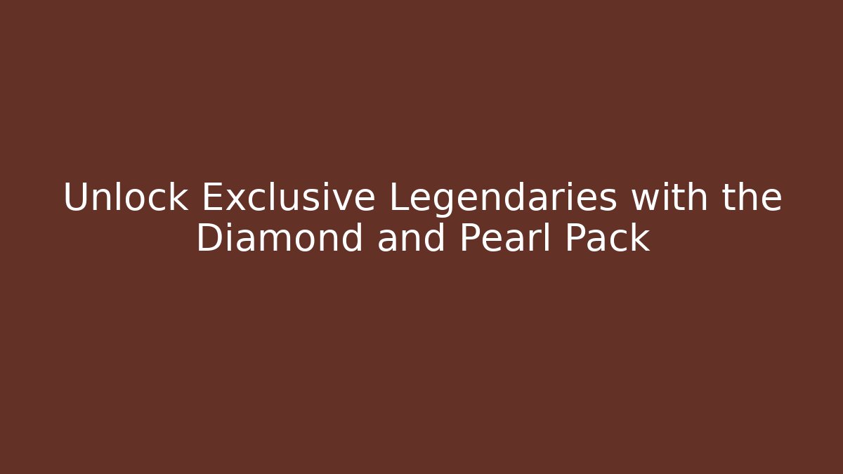Unlock Exclusive Legendaries with the Diamond and Pearl Pack