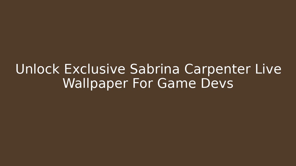Unlock Exclusive Sabrina Carpenter Live Wallpaper For Game Devs
