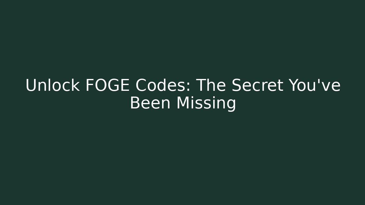 Unlock FOGE Codes: The Secret You’ve Been Missing - Celivion