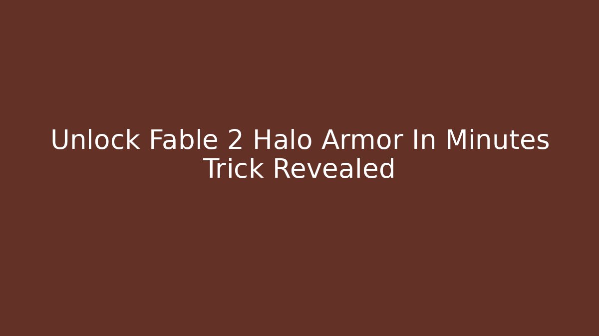 Unlock Fable 2 Halo Armor In Minutes Trick Revealed