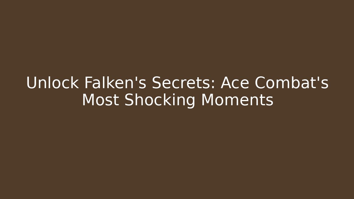 Unlock Falken's Secrets: Ace Combat's Most Shocking Moments