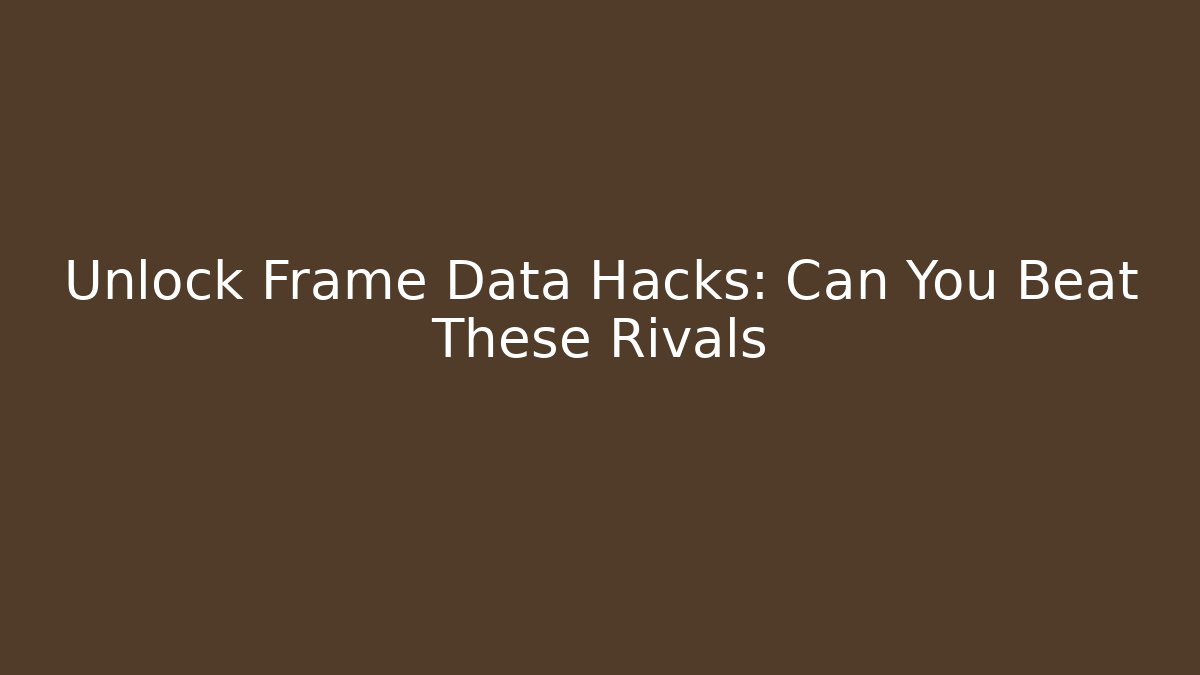 Unlock Frame Data Hacks: Can You Beat These Rivals
