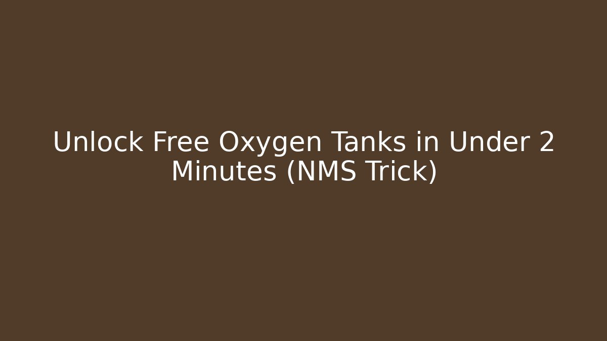 Unlock Free Oxygen Tanks in Under 2 Minutes (NMS Trick)