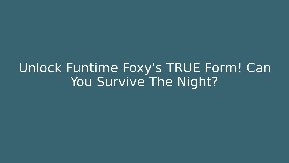 Unlock Funtime Foxy's TRUE Form! Can You Survive The Night?