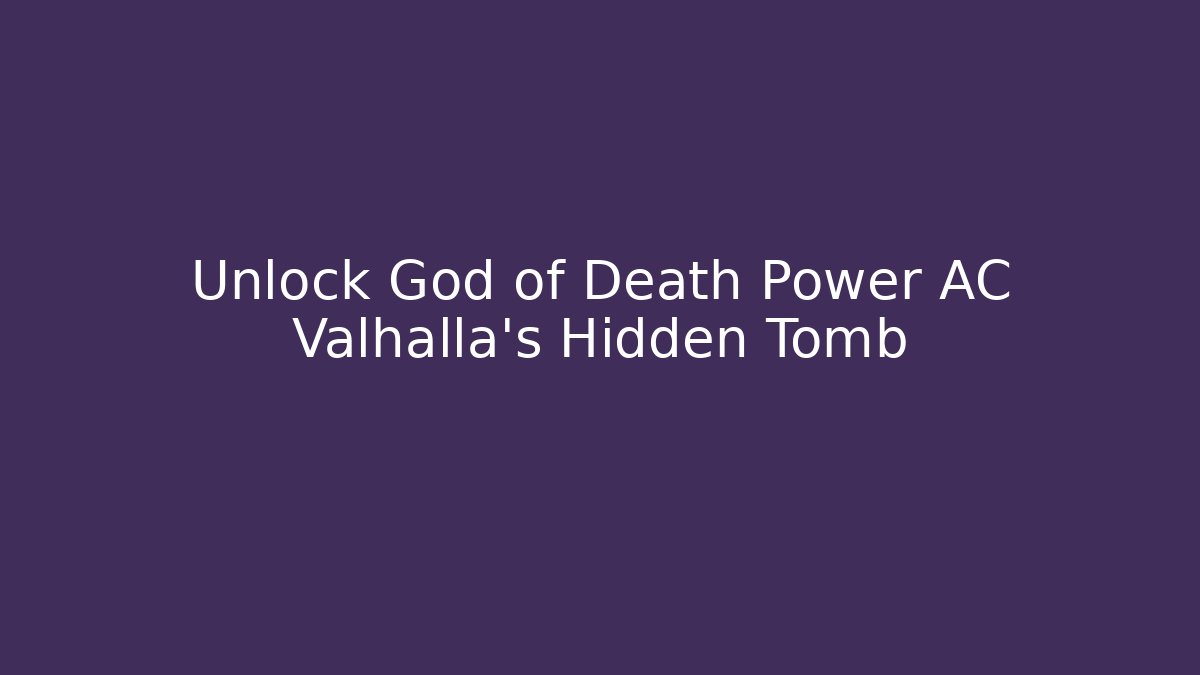 Unlock God of Death Power AC Valhalla's Hidden Tomb
