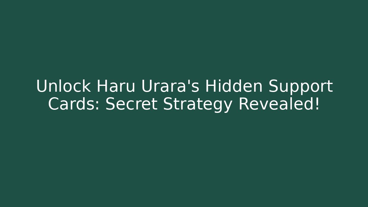 Unlock Haru Urara’s Hidden Support Cards: Secret Strategy Revealed! - Celivion