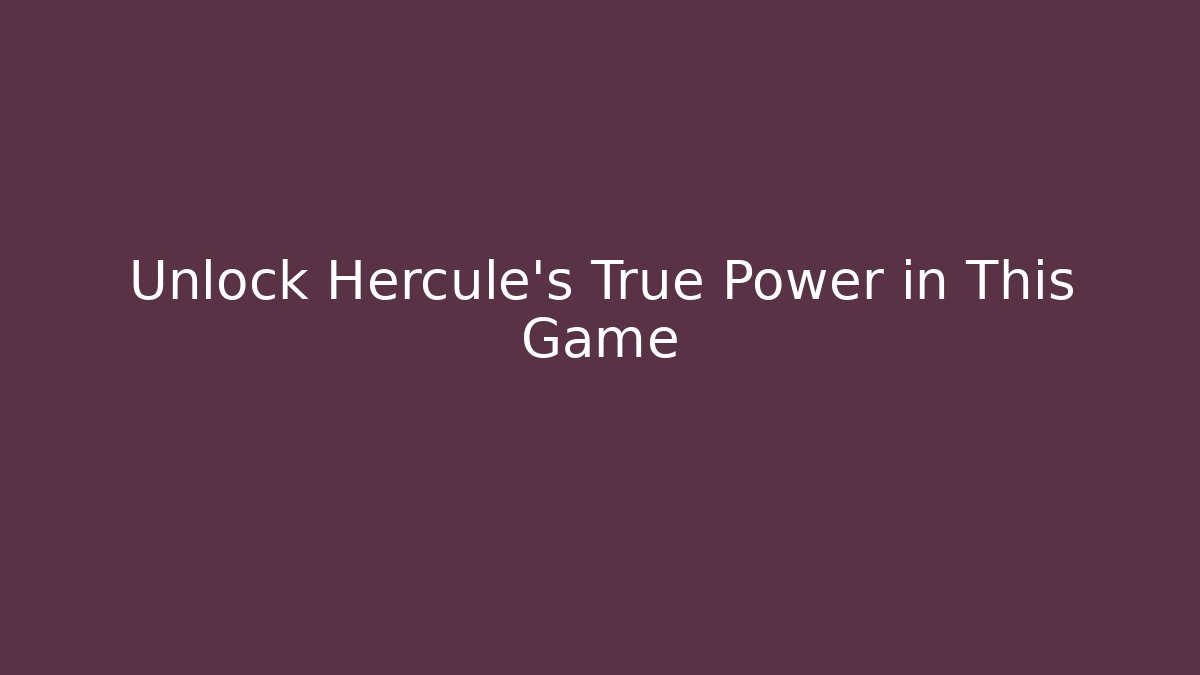 Unlock Hercule's True Power in This Game - Celivion