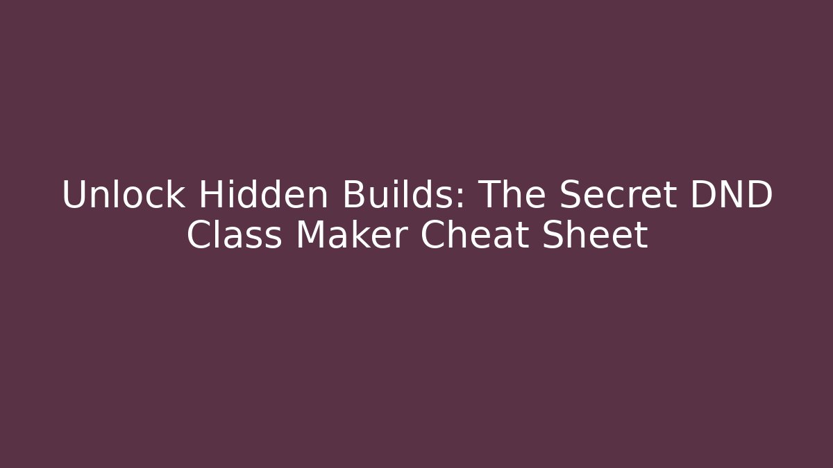 Unlock Hidden Builds: The Secret DND Class Maker Cheat Sheet