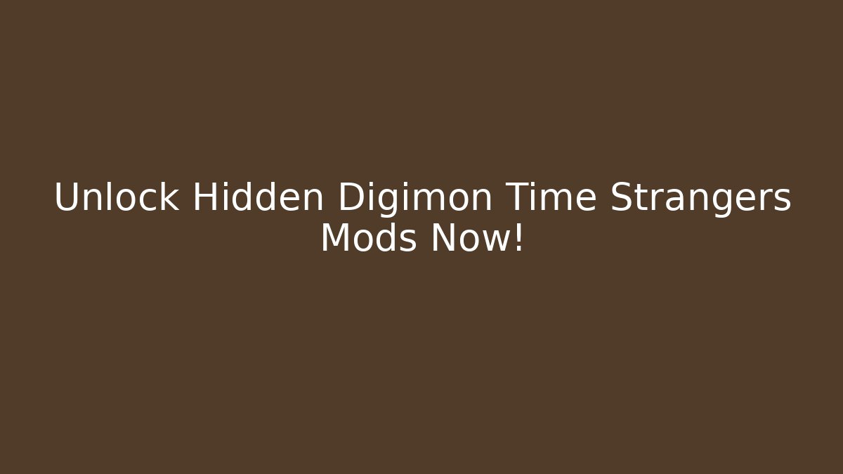 Unlock Hidden Digimon Time Strangers Mods Now!