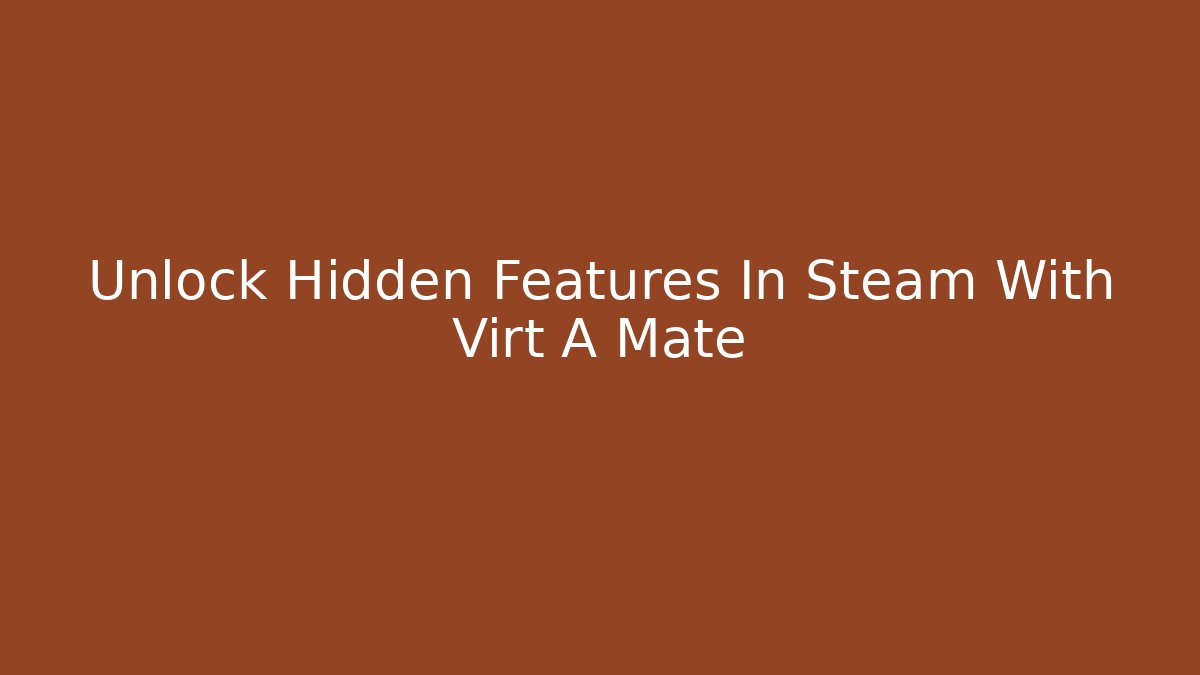 Unlock Hidden Features In Steam With Virt A Mate