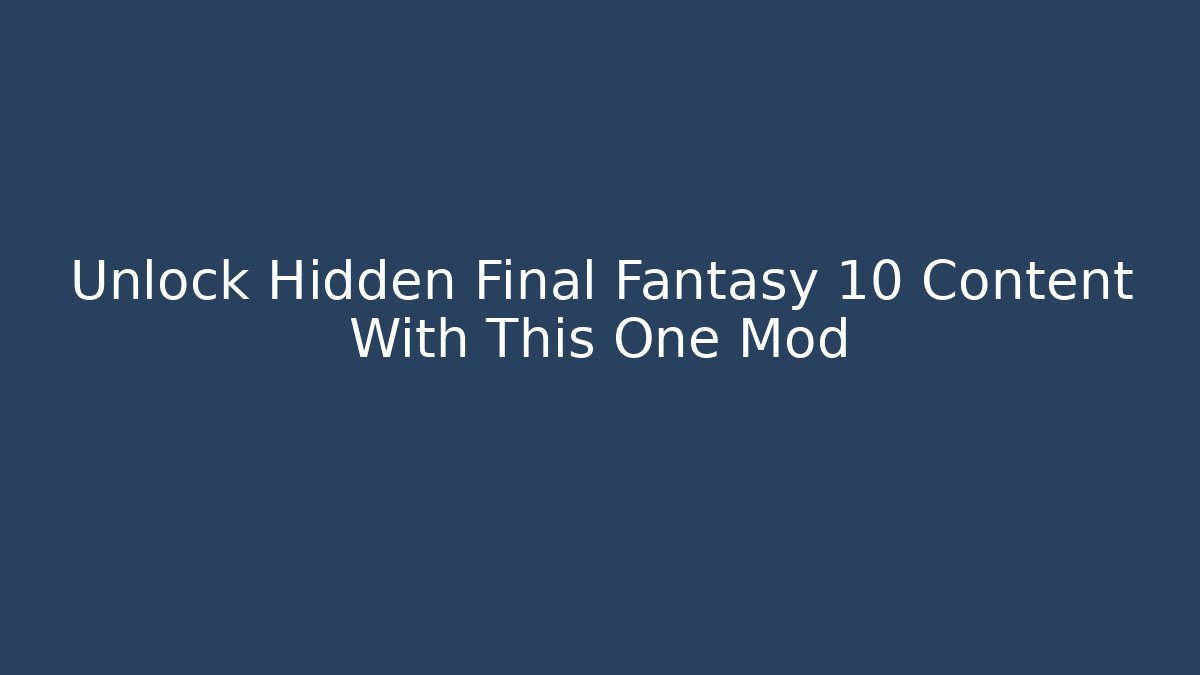 Unlock Hidden Final Fantasy 10 Content With This One Mod