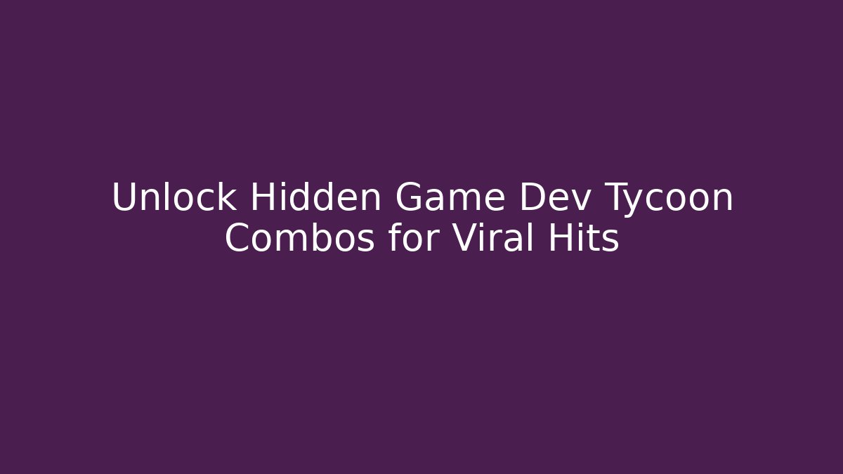 Unlock Hidden Game Dev Tycoon Combos for Viral Hits