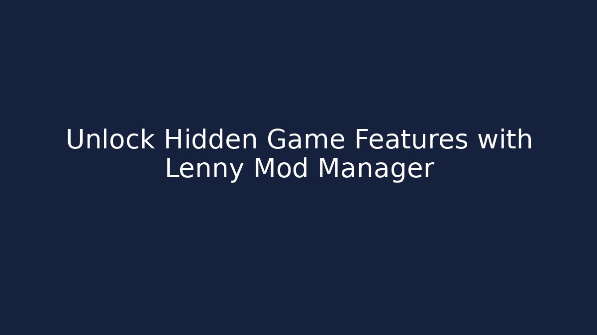 Unlock Hidden Game Features with Lenny Mod Manager