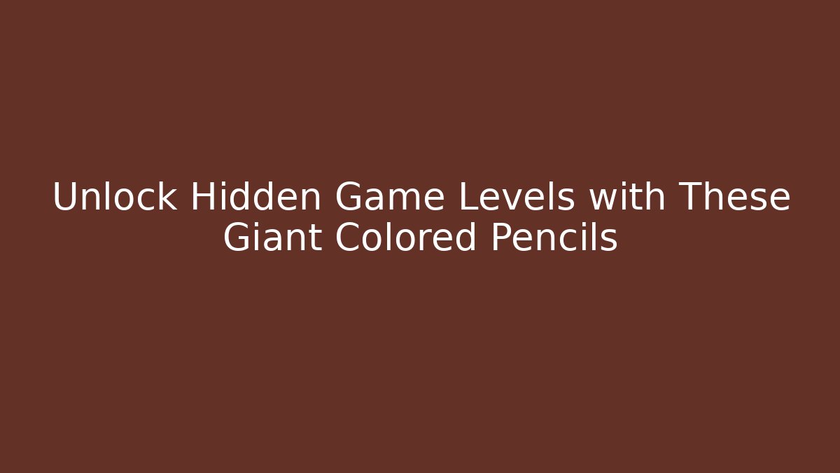Unlock Hidden Game Levels with These Giant Colored Pencils