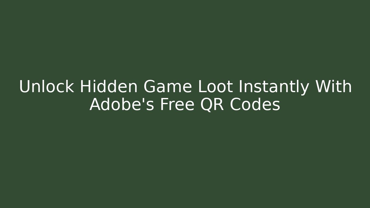 Unlock Hidden Game Loot Instantly With Adobe’s Free QR Codes