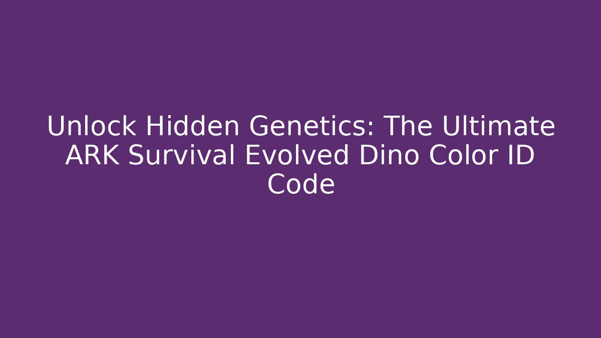 Unlock Hidden Genetics: The Ultimate ARK Survival Evolved Dino Color ID Code