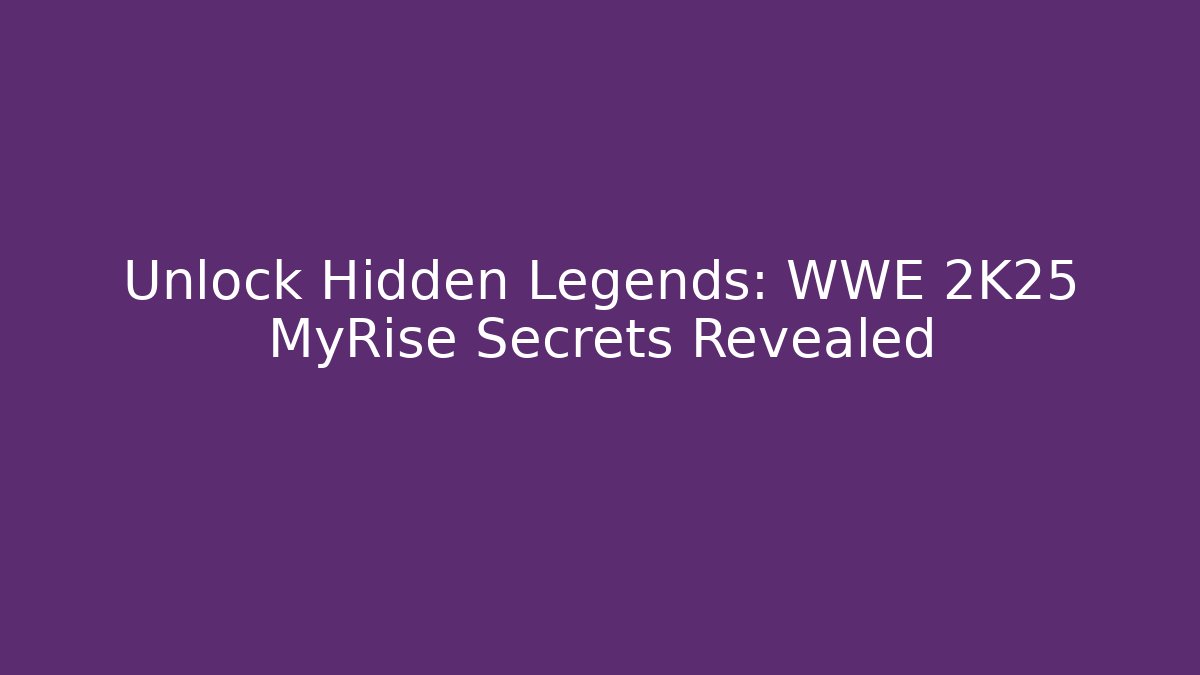 Unlock Hidden Legends: WWE 2K25 MyRise Secrets Revealed