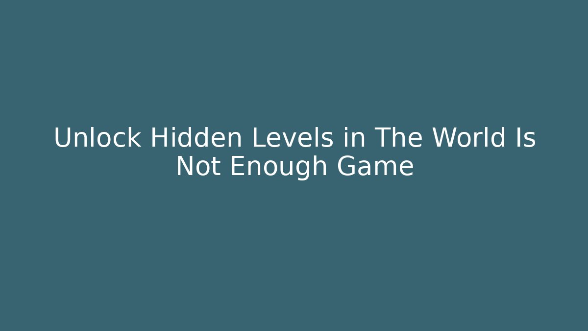 Unlock Hidden Levels in The World Is Not Enough Game - Celivion