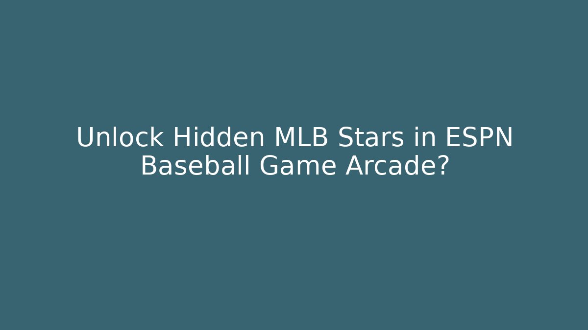 Unlock Hidden MLB Stars in ESPN Baseball Game Arcade?