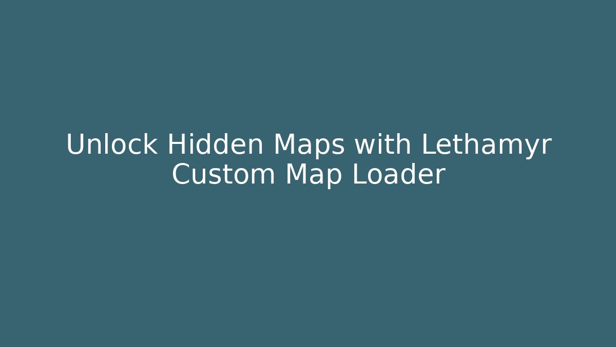Unlock Hidden Maps with Lethamyr Custom Map Loader - Celivion