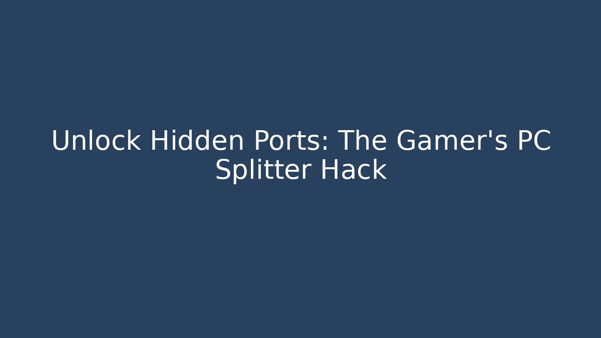 Unlock Hidden Ports: The Gamer's PC Splitter Hack - Celivion