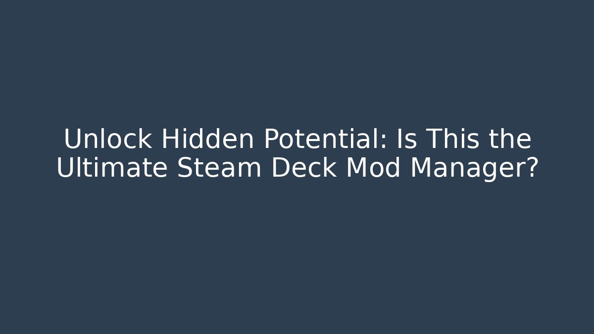 Unlock Hidden Potential: Is This the Ultimate Steam Deck Mod Manager? - Celivion