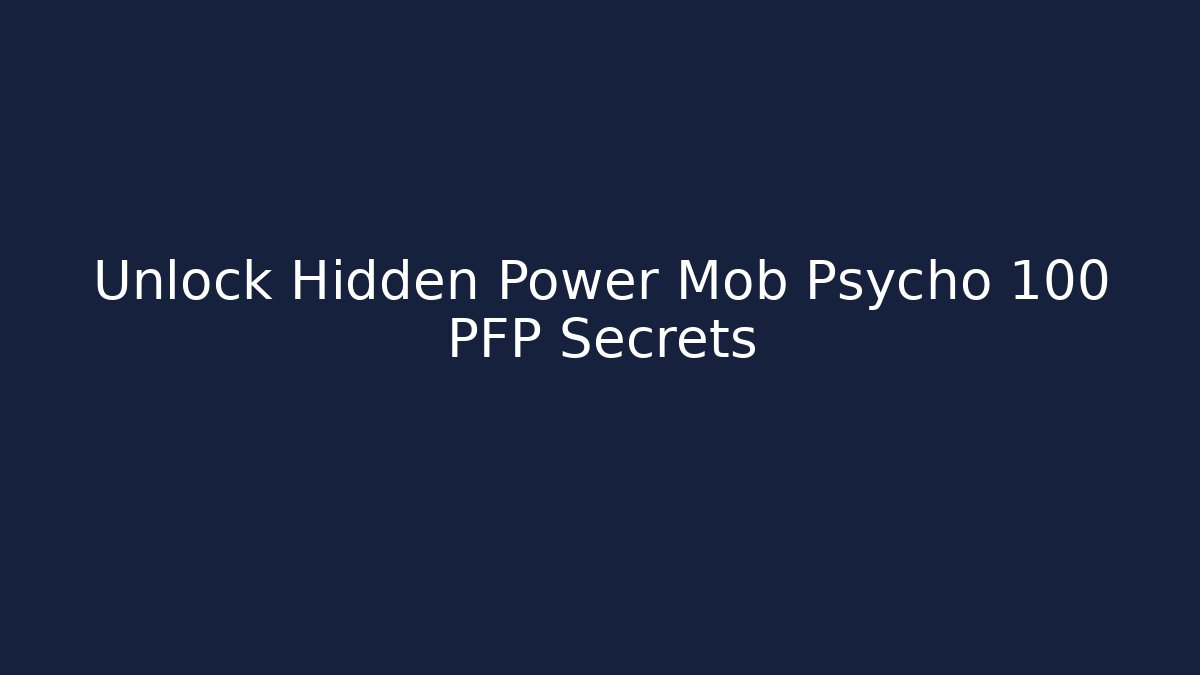 Unlock Hidden Power Mob Psycho 100 PFP Secrets