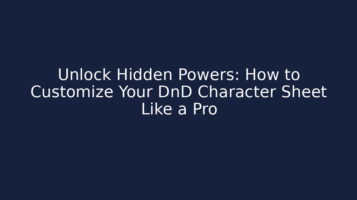 Unlock Hidden Powers: How to Customize Your DnD Character Sheet Like a Pro - Celivion