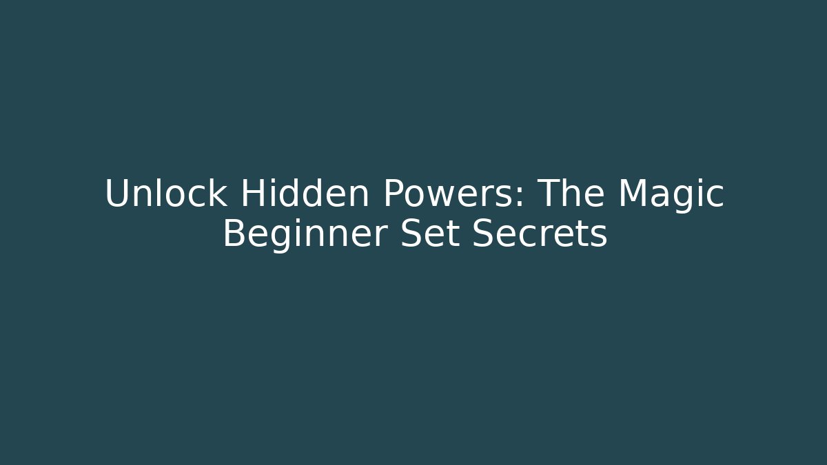 Unlock Hidden Powers: The Magic Beginner Set Secrets