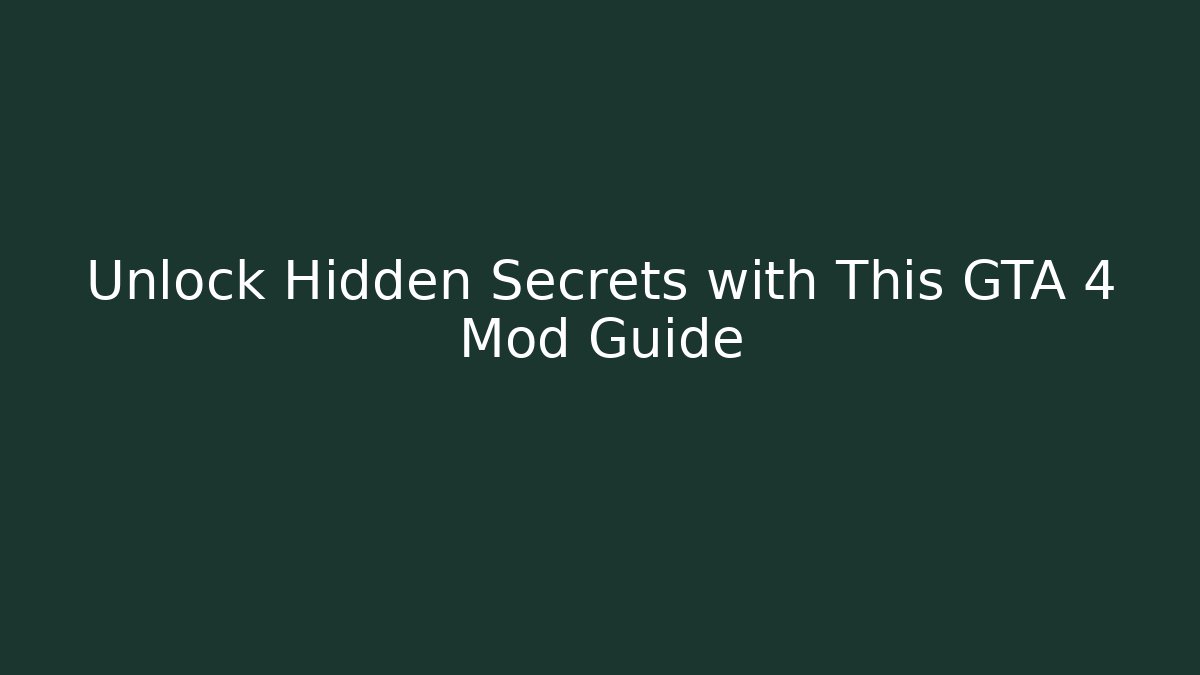 Unlock Hidden Secrets with This GTA 4 Mod Guide