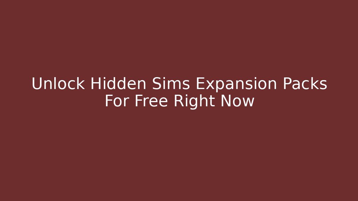 Unlock Hidden Sims Expansion Packs For Free Right Now