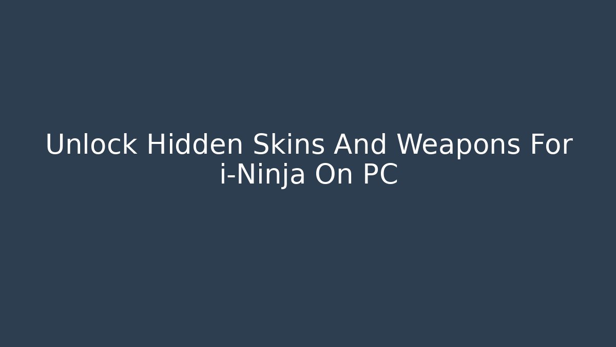 Unlock Hidden Skins And Weapons For i-Ninja On PC