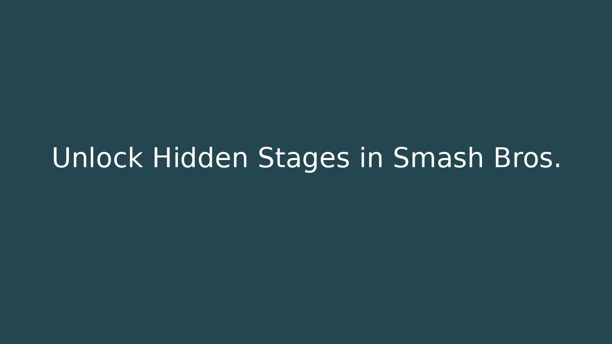 Unlock Hidden Stages in Smash Bros.