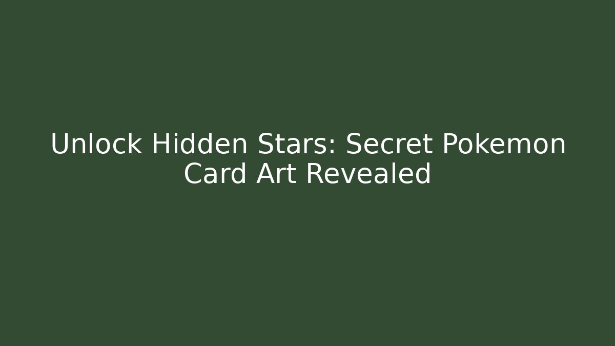 Unlock Hidden Stars: Secret Pokémon Card Art Revealed