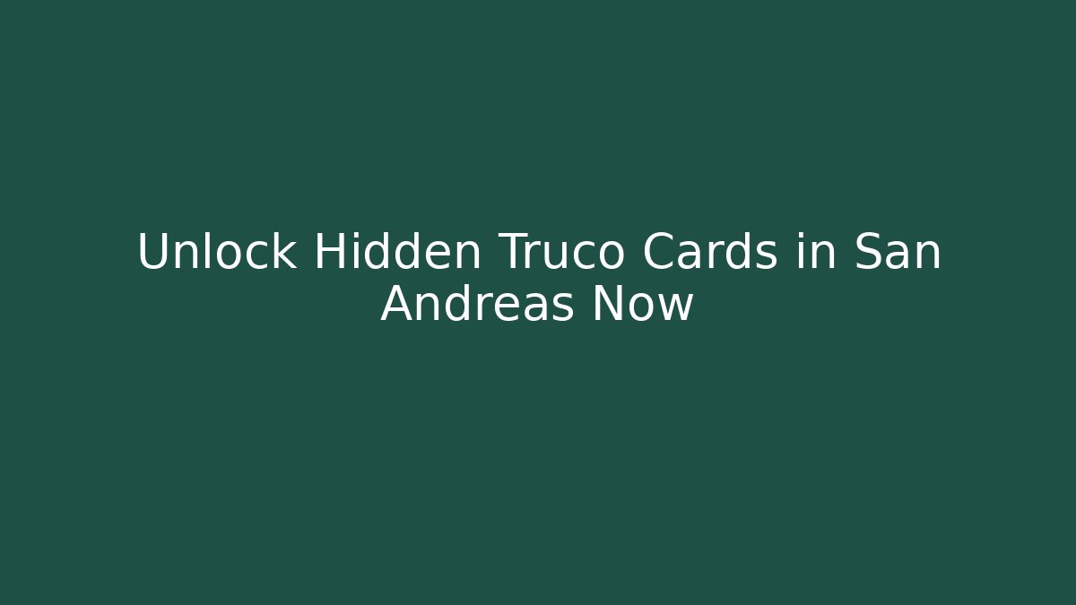 Unlock Hidden Truco Cards in San Andreas Now