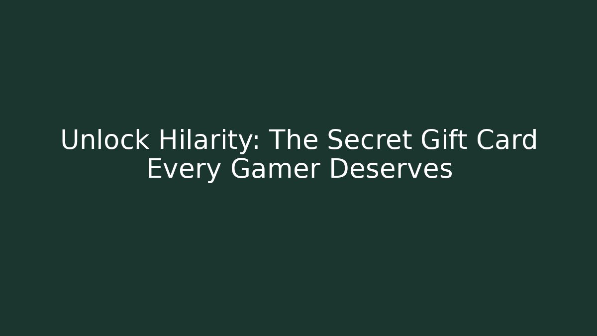 Unlock Hilarity: The Secret Gift Card Every Gamer Deserves