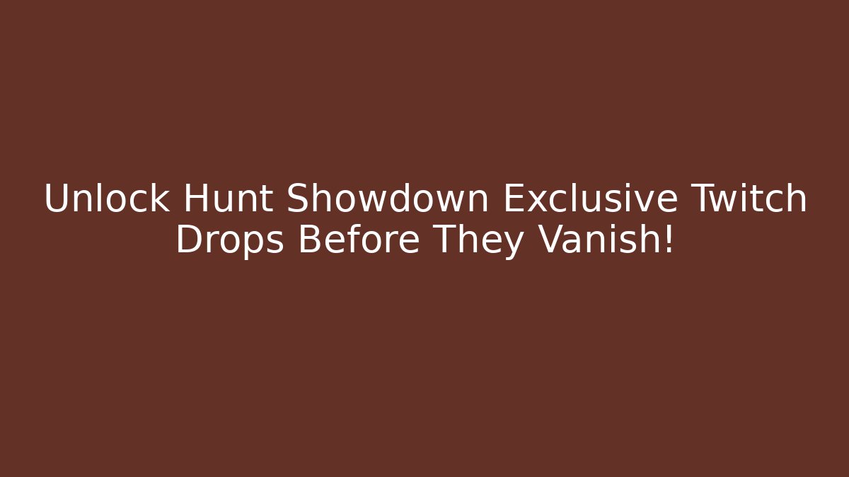 Unlock Hunt Showdown Exclusive Twitch Drops Before They Vanish!