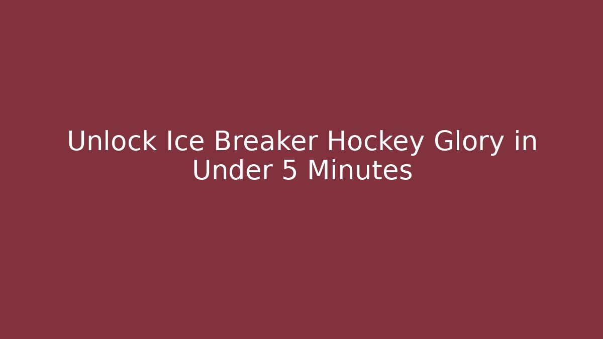 Unlock Ice Breaker Hockey Glory in Under 5 Minutes