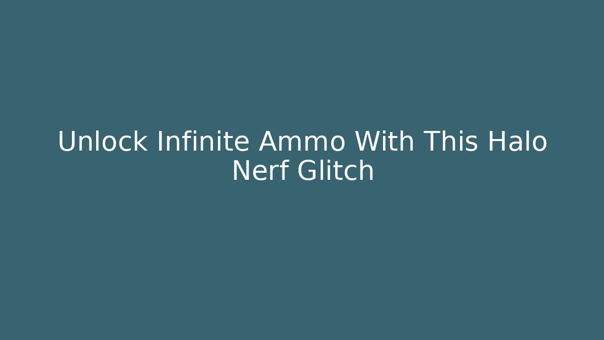 Unlock Infinite Ammo With This Halo Nerf Glitch