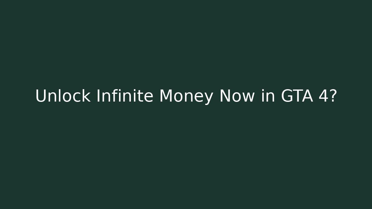 Unlock Infinite Money Now in GTA 4?