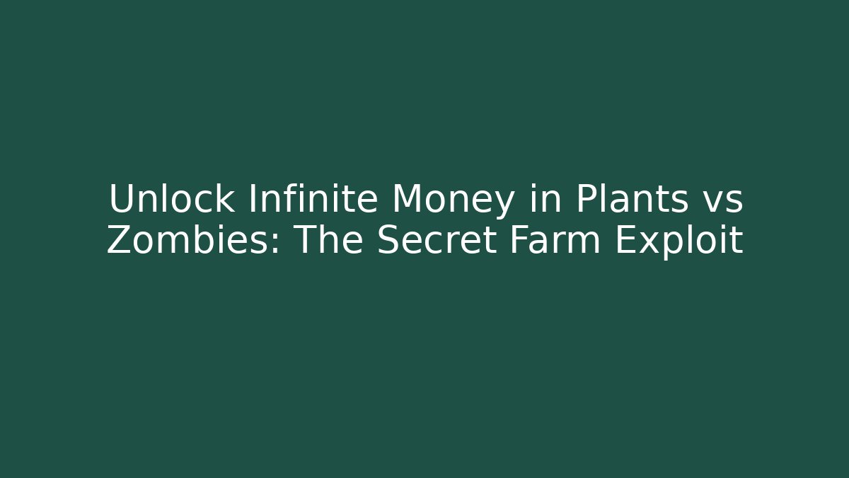 Unlock Infinite Money in Plants vs Zombies: The Secret Farm Exploit