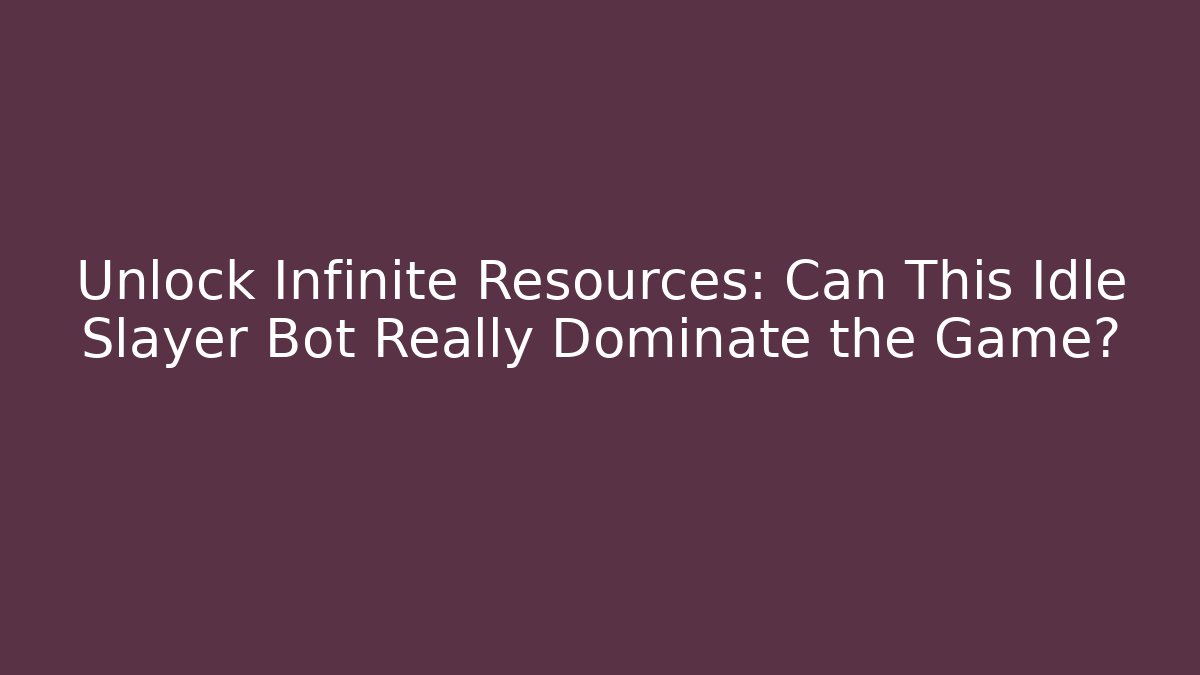 Unlock Infinite Resources: Can This Idle Slayer Bot Really Dominate the Game? - Celivion