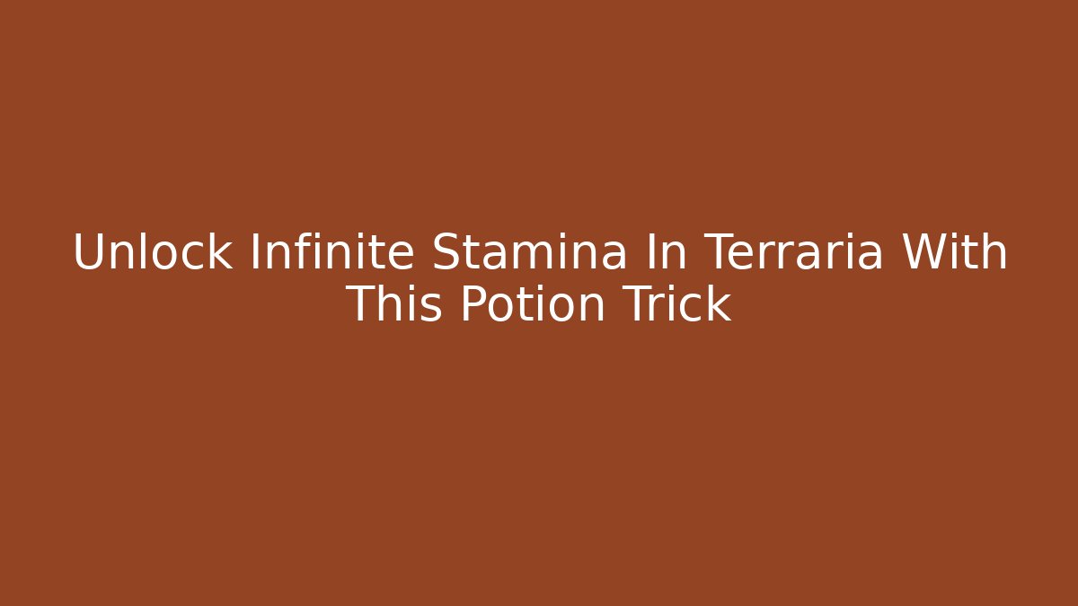 Unlock Infinite Stamina In Terraria With This Potion Trick
