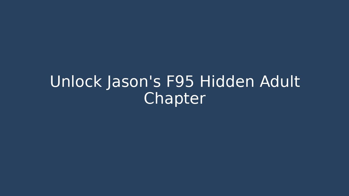 Unlock Jason's F95 Hidden Adult Chapter