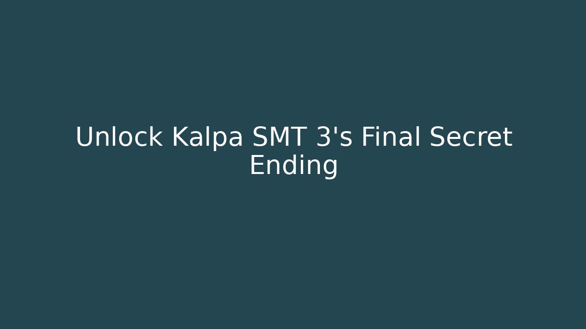 Unlock Kalpa SMT 3's Final Secret Ending